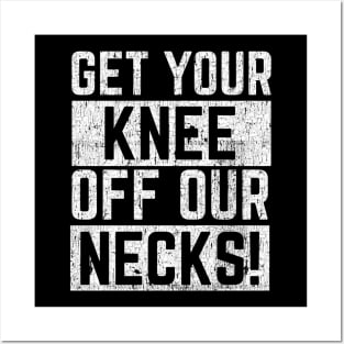 Get Your Knee of Our Necks Posters and Art